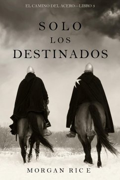 Solo Los Destinados (El Camino del Acero-Libro 3) (eBook, ePUB) - Rice, Morgan