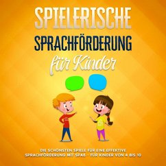 Spielerische Sprachförderung für Kinder: Die schönsten Spiele für eine effektive Sprachförderung mit Spaß - für Kinder von 4 bis 10 (MP3-Download) - Petersen, Anna