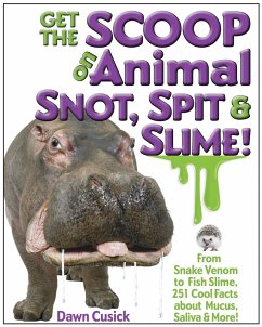 Get the Scoop on Animal Snot, Spit & Slime! (eBook, ePUB) - Cusick, Dawn Get the Scoop on Animal Snot, Spit & Slime! (eBook, ePUB) - Cusick, Dawn