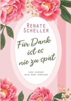 Für Dank ist es nie zu spät - Scheller, Renate