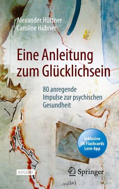 Eine Anleitung zum Glücklichsein - Hüttner, Alexander;Hübner, Caroline