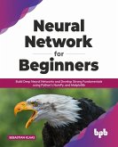 Neural Network for Beginners: Build Deep Neural Networks and Develop Strong Fundamentals using Python's NumPy, and Matplotlib (English Edition) (eBook, ePUB)