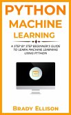 Python Machine Learning: A Step by Step Beginner's Guide to Learn Machine Learning Using Python (eBook, ePUB)