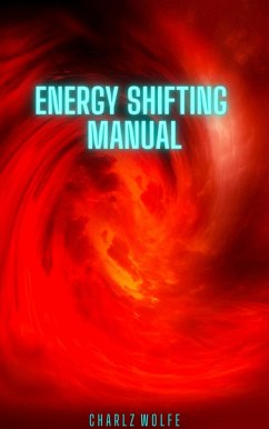 Energy Shifting Manual (eBook, ePUB) - Wolfe, Charlz