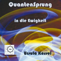 Quantensprung in die Ewigkeit (eBook, ePUB) - Kessel, Ursula