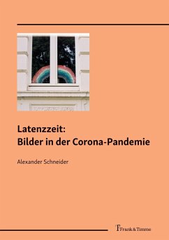 Latenzzeit: Bilder in der Corona-Pandemie - Schneider, Alexander