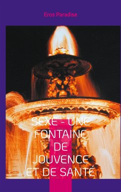 Sexe - une fontaine de jouvence et de santé (eBook, ePUB)