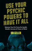Use Your Psychic Powers to Have It All (eBook, ePUB)