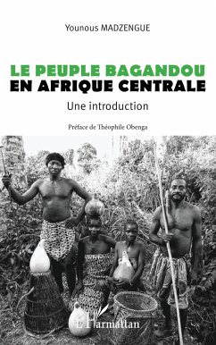 Le peuple Bagandou en Afrique centrale. Une introduction - Madzengue, Younous