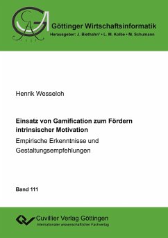 Einsatz von Gamification zum Fördern intrinsischer Motivation ¿ Empirische Erkenntnisse und Gestaltungsempfehlungen - Wesseloh, Henrik