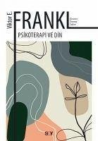 Psikoterapi ve Din - Bilincdisindaki Tanri - E. Frankl, Viktor