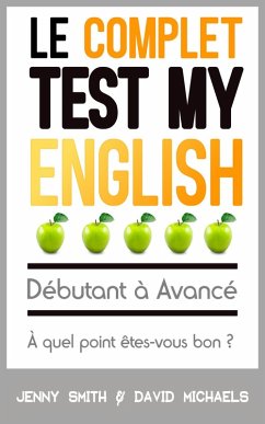 Le Complet Test My English. Débutant à Avancé. À quel point êtes-vous bon ? (eBook, ePUB) - Smith, Jenny; Michaels, David