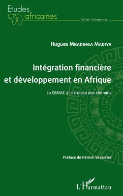 Intégration financière et développement en Afrique La CEMAC à la croisée des chemins - Mbadinga Madiya, Hugues