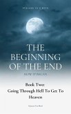 The Beginning Of The End: How It Began: Prelude To A Myth, Book 2: Going Through Hell To Get To Heaven (eBook, ePUB)