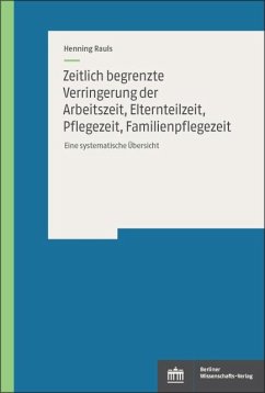 Zeitlich begrenzte Verringerung der Arbeitszeit, Elternteilzeit, Pflegezeit, Familienpflegezeit (eBook, PDF) - Rauls, Henning