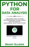Python for Data Analysis: A Beginners Guide to Master the Fundamentals of Data Science and Data Analysis by Using Pandas, Numpy and Ipython (eBook, ePUB)
