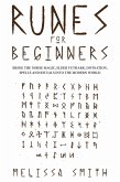 Runes for Beginners: Bring the Norse Magic, Elder Futhark, Divination, Spells and Rituals Into the Modern World (eBook, ePUB)