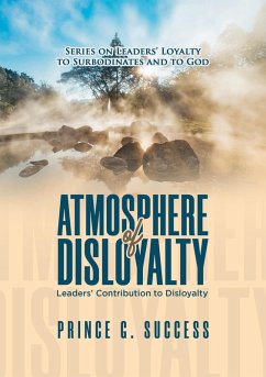 Atmosphere of Disloyalty: Leaders' Contribution to Disloyalty (eBook, ePUB) - Success, Prince G.