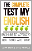 The Complete Test My English. Beginner to Advanced. How Good Are You? (eBook, ePUB)