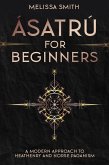 Ásatrú for Beginners: A Modern Approach to Heathenry and Norse Paganism (eBook, ePUB)