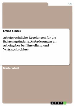 Arbeitsrechtliche Regelungen für die Existenzgründung. Anforderungen an Arbeitgeber bei Einstellung und Vertragsabschluss (eBook, PDF) - Simsek, Emine