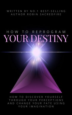 How to Reprogram Your Destiny (eBook, ePUB) - Sacredfire, Robin