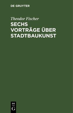 Sechs Vorträge über Stadtbaukunst (eBook, PDF) - Fischer, Theodor