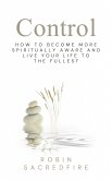 Control: How to Become More Spiritually Aware and Live Your Life to the Fullest (eBook, ePUB)