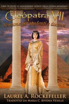 Cleopatra VII: Versione per studenti e docenti (Libri di testo: Le leggendarie donne della storia mondiale, #9) (eBook, ePUB) - Rockefeller, Laurel A.