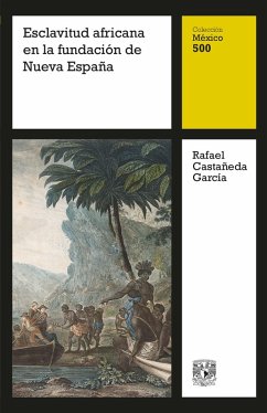 Esclavitud africana en la fundación de Nueva España (eBook, ePUB) - Castañeda García, Rafael