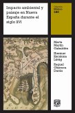 Impacto ambiental y paisaje en Nueva España durante el siglo XVI (eBook, ePUB) Impacto ambiental y paisaje en Nueva España durante el siglo XVI (eBook, ePUB)