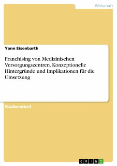 Franchising von Medizinischen Versorgungszentren. Konzeptionelle Hintergründe und Implikationen für die Umsetzung (eBook, PDF) - Eisenbarth, Yann