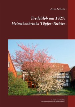 Fredelsloh um 1327: Heimekenbrinks Töpfer-Tochter - Schelle, Arno