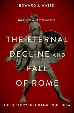 The Eternal Decline and Fall of Rome (eBook, PDF) - Watts, Edward J.