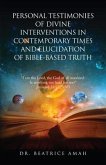 PERSONAL TESTIMONIES OF DIVINE INTERVENTIONS IN CONTEMPORARY TIMES AND ELUCIDATION OF BIBLE-BASED TRUTH (eBook, ePUB)
