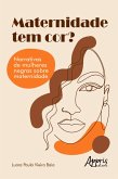 Maternidade Tem Cor? Narrativas de Mulheres Negras sobre Maternidade (eBook, ePUB) Maternidade Tem Cor? Narrativas de Mulheres Negras sobre Maternidade (eBook, ePUB)