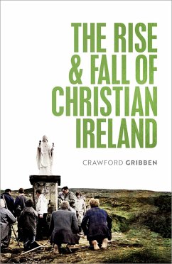 The Rise and Fall of Christian Ireland (eBook, ePUB) - Gribben, Crawford