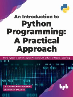 An Introduction to Python Programming: A Practical Approach: Using Python to Solve Complex Problems with a Burst of Machine Learning (English Edition) (eBook, ePUB) - Mohbey, Krishna Kumar; Bakariya, Brijesh