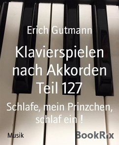 Klavierspielen nach Akkorden Teil 127 (eBook, ePUB) - Gutmann, Erich