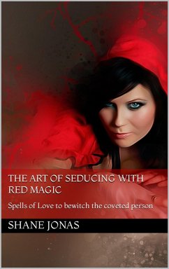 The Art of Seducing With Red Magic: Spells of Love to Bewitch the Coveted Person (eBook, ePUB) - Jonas, Shane