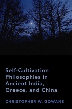 Self-Cultivation Philosophies in Ancient India, Greece, and China (eBook, PDF) - Gowans, Christopher W.