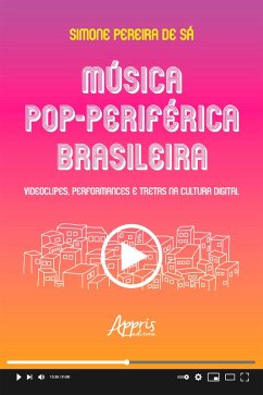Música Pop-Periférica Brasileira: Videoclipes, Performances e Tretas na Cultura Digital (eBook, ePUB) - Sá, Simone Pereira de