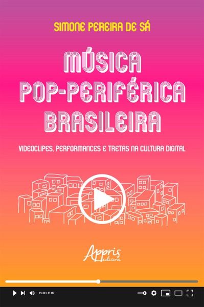 Música Pop-Periférica Brasileira: Videoclipes, Performances e Tretas na Cultura Digital (eBook, ePUB) Música Pop-Periférica Brasileira: Videoclipes, Performances e Tretas na Cultura Digital (eBook, ePUB)