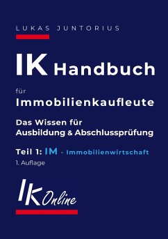 IK Handbuch für Immobilienkaufleute Teil 1 IM Immobilienwirtschaft - Juntorius, Lukas