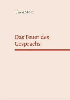 Das Feuer des Gesprächs - Stolz, Juliana