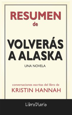Volverás a Alaska: Una novela de Kristin Hannah: Conversaciones Escritas (eBook, ePUB) - LibroDiario