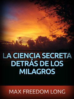 La Ciencia secreta detrás de los Milagros (Traducido) (eBook, ePUB) - Freedom Long, Max