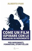 Come un film Ispirare con le immagini in movimento (eBook, ePUB)