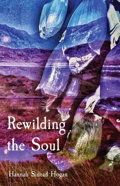 Rewilding the Soul - Hogan, Hannah Sinead