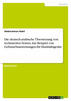 Die deutsch-arabische Übersetzung von technischen Texten. Am Beispiel von Gebrauchsanweisungen für Haushaltsgeräte - Nabil, Abdelrahman